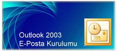Outlook 2003 E-Posta Kurulumu